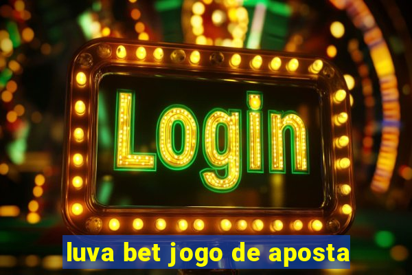 luva bet jogo de aposta